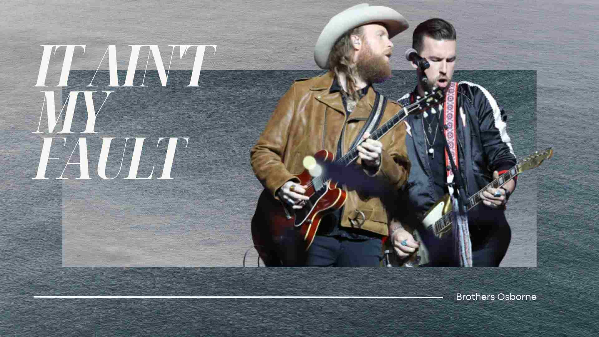 Brothers Osborne it Ain’t My Fault : Unveil the Meaning Behind Lyrics